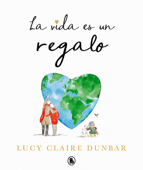 La vida es un regalo / The Book of Gifts (Spanish Edition) by Lucy Claire Dunbar, 9788402430847