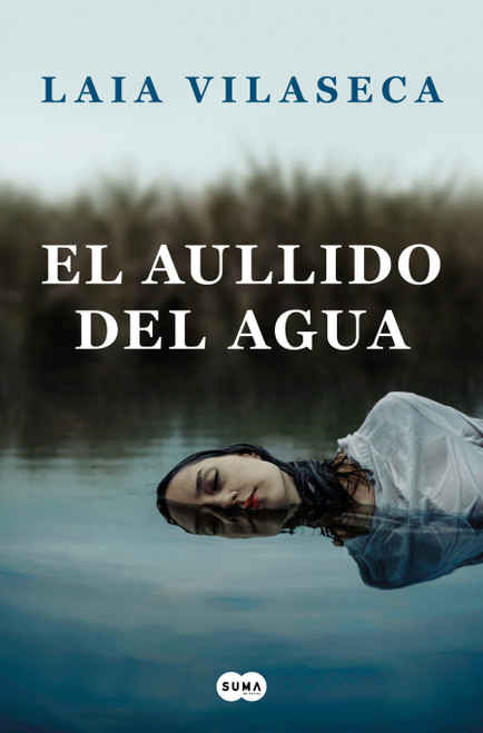 El aullido del agua / The Howl of the Water (Spanish Edition) by Laia Vilaseca, 9788491294085