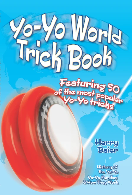 Yo-Yo World Trick Book (Featuring 50 of the Most Popular Yo-Yo Tricks,  History of the Yo-Yo, Yo-Yo Families & How They Work) by Harry Baier, 9780486494883