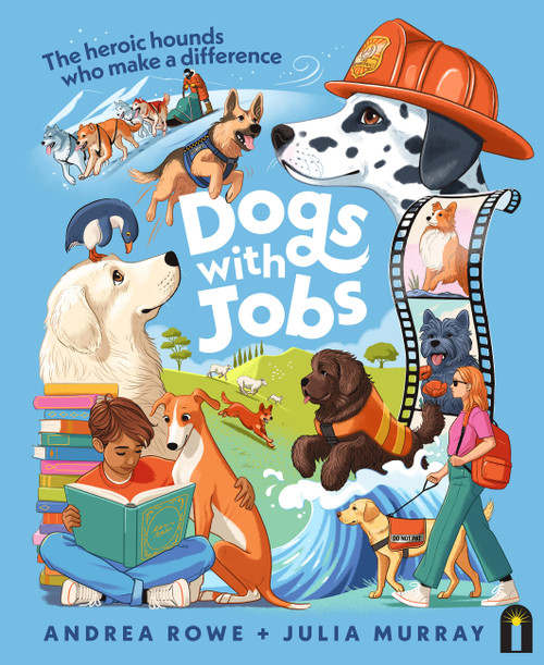 Dogs with Jobs (The heroic hounds who make a difference) by Andrea Rowe, Julia Murray, 9781761217005