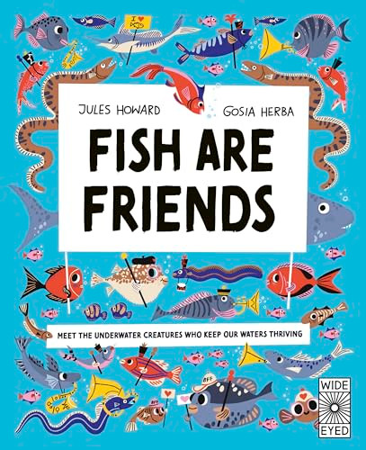 Fish Are Friends (Meet the underwater creatures who keep our planet thriving) by Jules Howard, Gosia Herba, 9780711296930