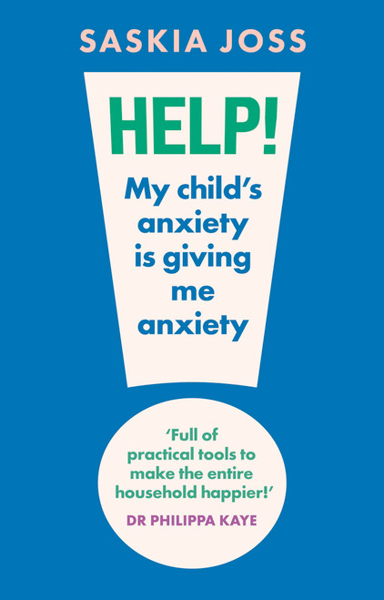 Help! My Child's Anxiety is Giving Me Anxiety (An Essential Guide for Parents of Anxious Children) by Saskia Joss, 9781035424115