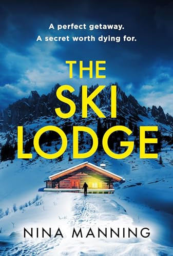 The Ski Lodge (A gripping and unputdownable psychological thriller with a heart-stopping twist for 2026) by Nina Manning, 9781399745628