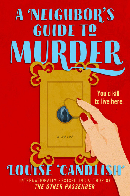 A Neighbor's Guide to Murder (A Novel) by Louise Candlish, 9781538778111