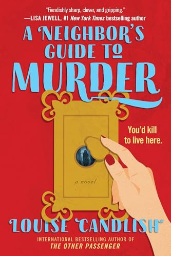 A Neighbor's Guide to Murder (A Novel) by Louise Candlish, 9781538778111