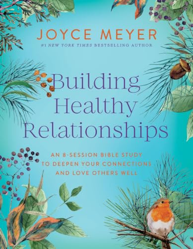 Building Healthy Relationships (An 8-Session Bible Study to Deepen Your Connections and Love Others Well) by Joyce Meyer, 9781546009665