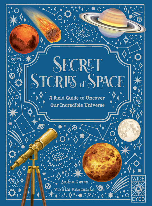 Secret Stories of Space (A Fieldguide to Uncover Our Incredible Universe) by Saskia Gwinn, Vasilisa Romanenko, 9781836008989