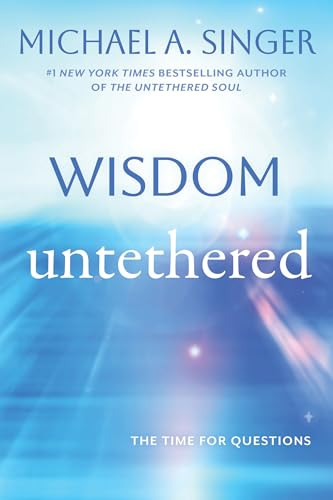 Wisdom Untethered (The Time for Questions) by Michael A. Singer, 9798900220345