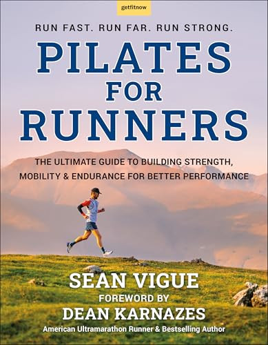 Pilates for Runners (The Ultimate Guide to Building Strength, Mobility & Endurance for Better Performance) by Sean Vigue, Dean Karnazes, 9781961293502