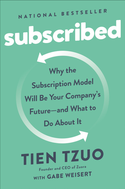 Subscribed (Why the Subscription Model Will Be Your Company's Future - and What to Do About) by Tien Tzuo, Gabe Weisert, 9798217184262
