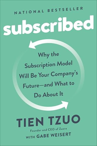 Subscribed (Why the Subscription Model Will Be Your Company's Future - and What to Do About) by Tien Tzuo, Gabe Weisert, 9798217184262