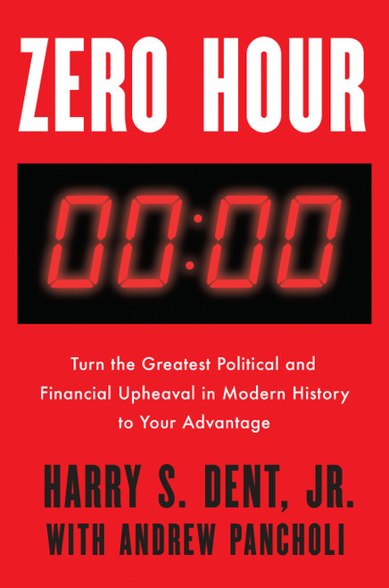 Zero Hour (Turn the Greatest Political and Financial Upheaval in Modern History to Your Advantage) by Harry S. Dent, Jr., Andrew Pancholi, 9798217184224