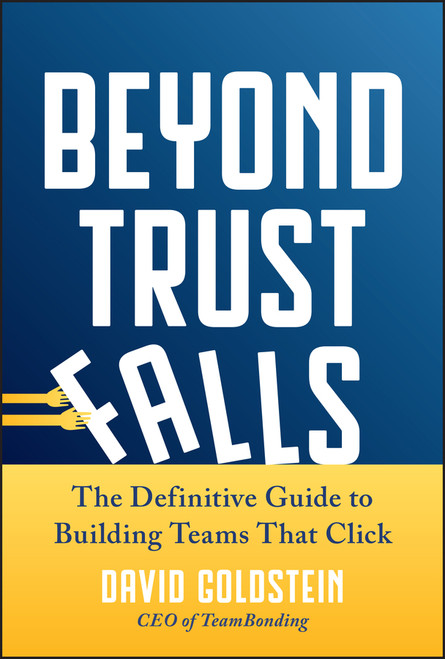 Beyond Trust Falls (The Definitive Guide to Building Teams That Click) by David Goldstein, 9781394383184