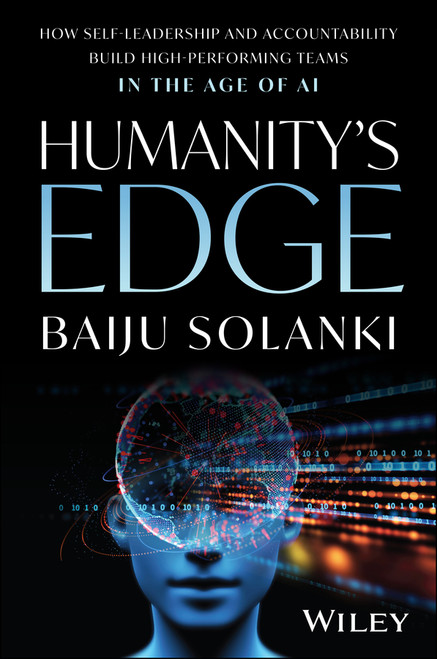 Humanity's Edge (How Self-Leadership and Accountability Build High-Performing Teams in the Age of AI) by Baiju Solanki, 9781394416462