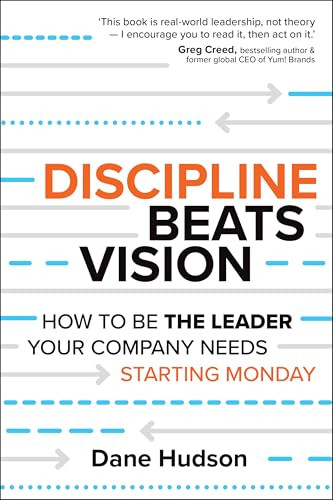 Discipline Beats Vision (How to Be the Leader Your Company Needs -- Starting Monday) by Dane Hudson, 9781394414635