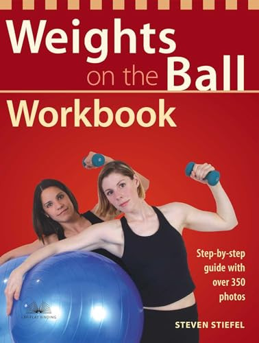 Weights on the Ball Workbook (Step-by-Step Guide with Over 350 Photos) by Steve Stiefel, 9781569754122