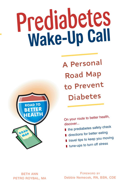 Prediabetes Wake-Up Call (A Personal Road Map to Prevent Diabetes) by Beth Ann Petro Roybal, Beth Roybal, Debbie Nemecek, 9781569755129