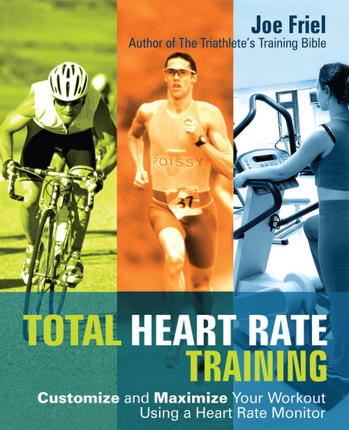 Total Heart Rate Training (Customize and Maximize Your Workout Using a Heart Rate Monitor) by Joe Friel, 9781569755624
