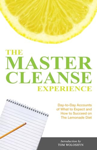 The Master Cleanse Experience (Day-to-Day Accounts of What to Expect and How to Succeed on the Lemonade Diet) by Tom Woloshyn, 9781569757086