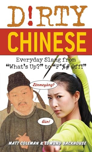 Dirty Chinese (Everyday Slang from "What's Up?" to "F*%# Off!") by Matt Coleman, Edmund Backhouse, 9781569757277