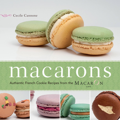 Macarons (Authentic French Cookie Recipes from the Macaron Café) by Cecile Cannone, 9781569758205