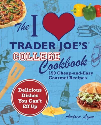 The I Love Trader Joe's College Cookbook (150 Cheap and Easy Gourmet Recipes) by Andrea Lynn, 9781569759356