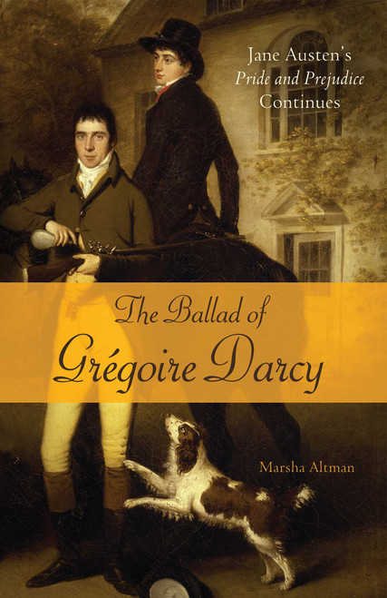 The Ballad of Gregoire Darcy (Jane Austen's Pride and Prejudice Continues) by Marsha Altman, 9781569759370