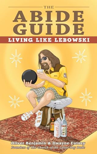 The Abide Guide (Living Like Lebowski) by Oliver Benjamin, Dwayne Eutsey, 9781569759769