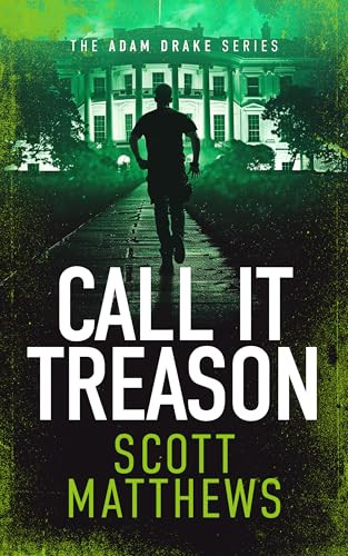 Call It Treason (An Adam Drake novel) by Scott Matthews, 9781036701215