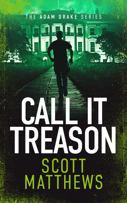 Call It Treason (An Adam Drake novel) by Scott Matthews, 9781036701215