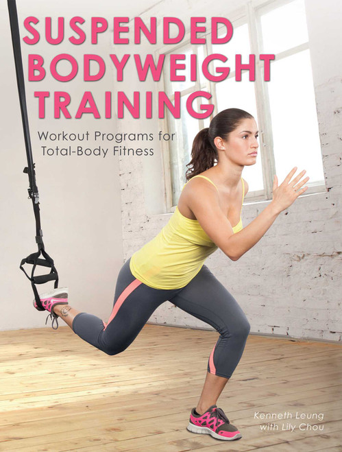 Suspended Bodyweight Training (Workout Programs for Total-Body Fitness) by Kenneth Leung, Lily Chou, 9781612434100