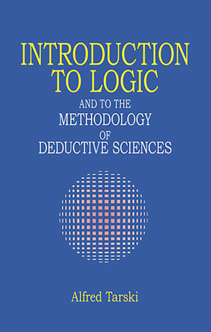 Introduction to Logic (and to the Methodology of Deductive Sciences) by Alfred Tarski, 9780486284620