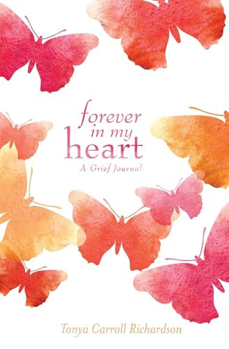 Forever in My Heart (A Grief Journal) by Tanya Carroll Richardson, 9781612436029