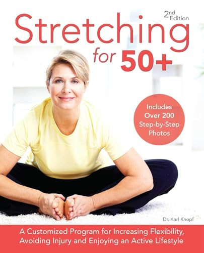 Stretching for 50+ (A Customized Program for Increasing Flexibility, Avoiding Injury and Enjoying an Active Lifestyle) by Dr. Karl Knopf, 9781612436715