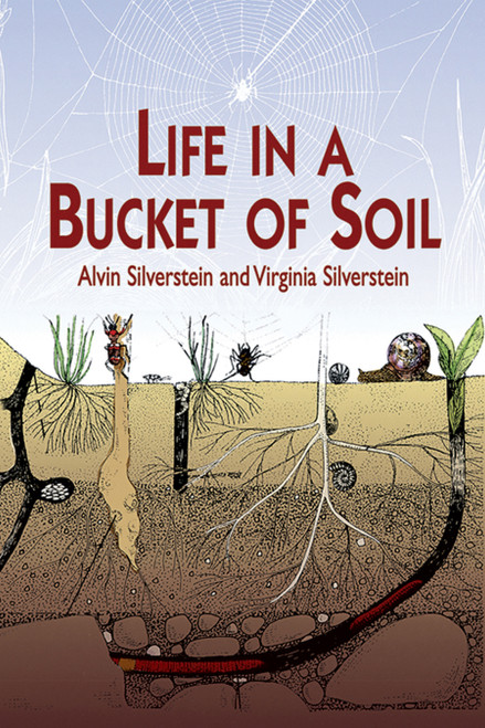 Life in a Bucket of Soil by Alvin Silverstein, Virginia Silverstein, 9780486410579