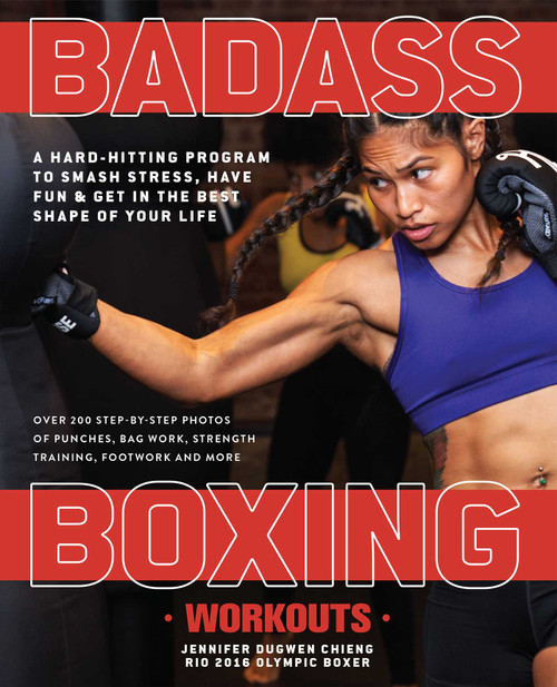 Badass Boxing Workouts (A Hard-Hitting Program to Smash Stress, Have Fun and Get in the Best Shape of Your Life) by Jennifer Chieng, 9781612438757