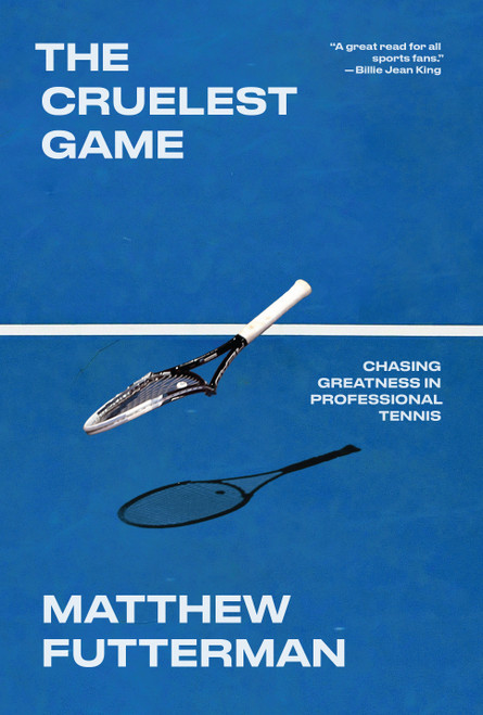 The Cruelest Game (Chasing Greatness in Professional Tennis) by Matthew Futterman, 9780385550727
