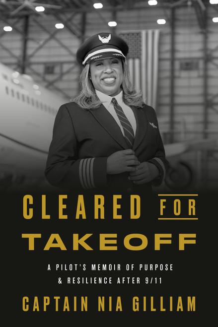 Cleared for Takeoff (A Pilot's Memoir of Purpose and Resilience After 9/11) by Captain Nia Gilliam, 9798217087464