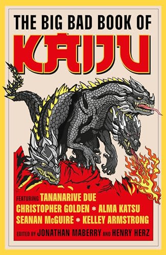 The Big Bad Book of Kaiju by Jonathan Maberry, Henry Herz, Tananarive Due, Christopher Golden, Steve Alten, Luke Dumas, Scott Sigler, Ai Jiang, Alma Katsu, Seanan McGuire, Kevin J. Anderson, Maurice Broaddus, Kane Gilmour, Lee Murray, Jeremy Robi..., 9781835417515