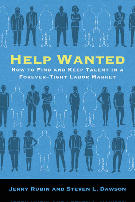 Help Wanted (How to Find and Keep Talent in a Forever-Tight Labor Market) by Jerry Rubin, Steven L. Dawson, 9780262054393