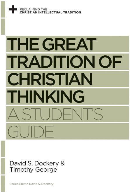 The Great Tradition of Christian Thinking (A Student's Guide) by David S. Dockery, Timothy George, David S. Dockery, 9781433525131