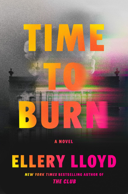 Time to Burn (A Novel) by Ellery Lloyd, 9780063323056