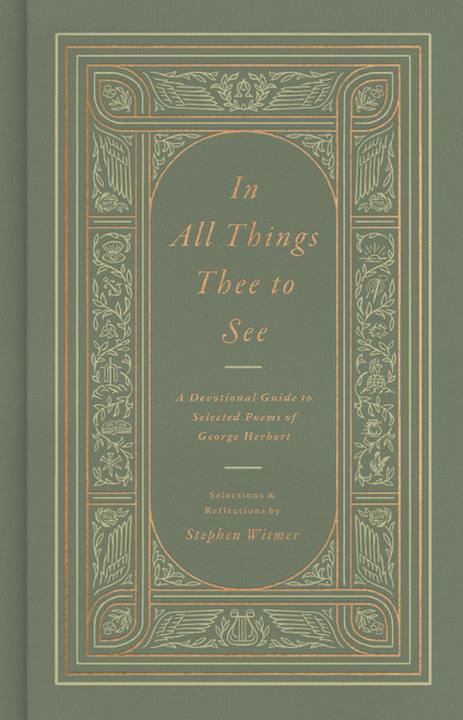 In All Things Thee to See (A Devotional Guide to Selected Poems of George Herbert) by George Herbert, Stephen Witmer, Stephen Witmer, 9798874900748