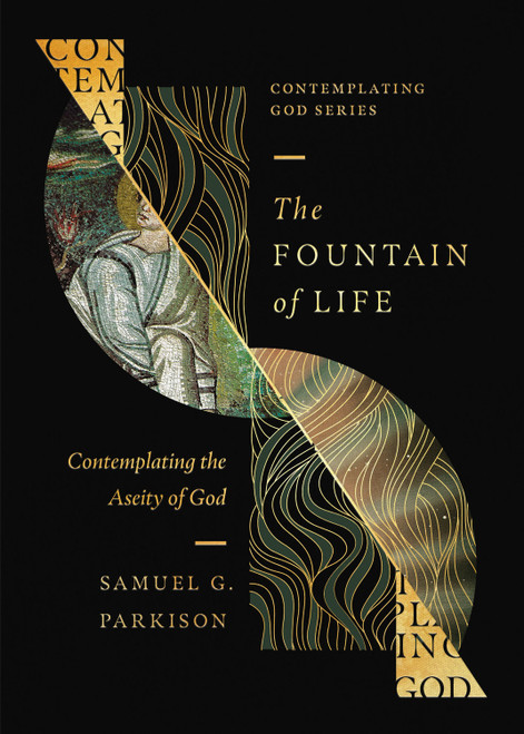The Fountain of Life (Contemplating the Aseity of God) by Samuel G. Parkison, Matthew Barrett, 9798874900823
