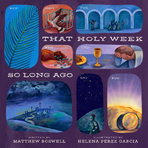 That Holy Week So Long Ago (The Seven Days That Led to Easter) by Matthew Boswell, Helena Perez Garcia, 9798874900991