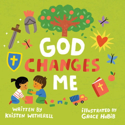 God Changes Me by Kristen Wetherell, Grace Habib, 9798874902353