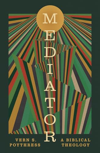 Mediator (A Biblical Theology) by Vern S. Poythress, 9798874905705