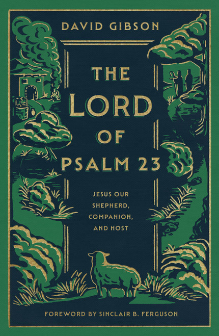 The Lord of Psalm 23 (Jesus Our Shepherd, Companion, and Host (with Study Questions)) by David Gibson, Sinclair B. Ferguson, 9798874905910