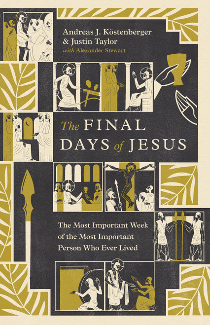 The Final Days of Jesus (The Most Important Week of the Most Important Person Who Ever Lived) - 9798874910389 by Andreas J. Köstenberger, Justin Taylor, Alexander Stewart, 9798874910389