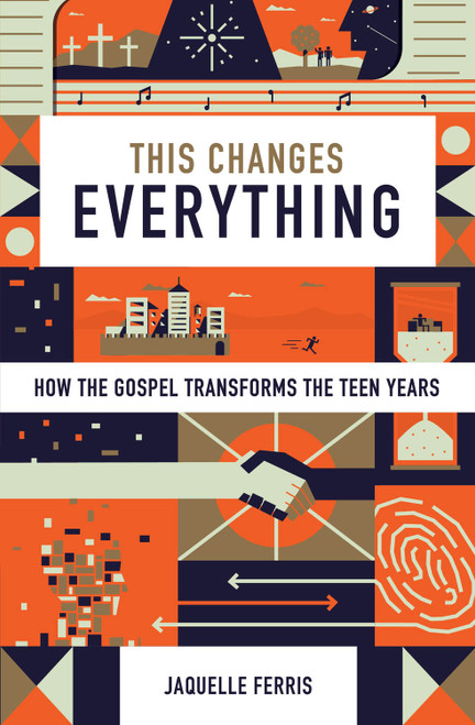 This Changes Everything (How the Gospel Transforms the Teen Years (Repack)) by Jaquelle Ferris, 9798874906542